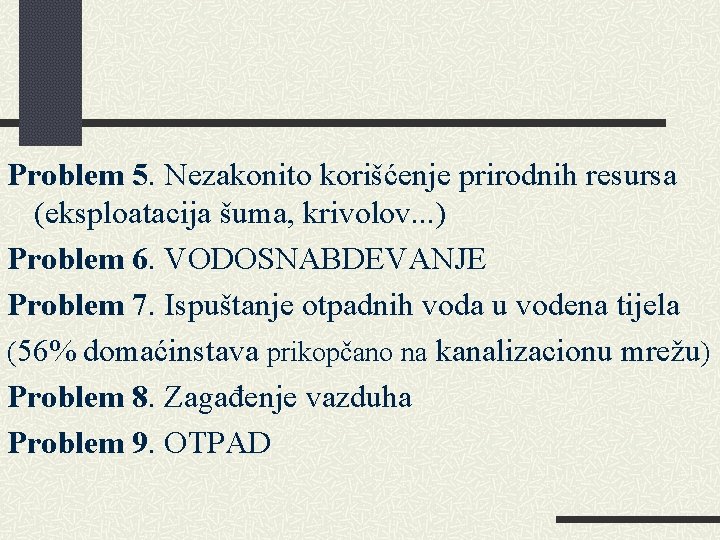 Problem 5. Nezakonito korišćenje prirodnih resursa (eksploatacija šuma, krivolov. . . ) Problem 6.