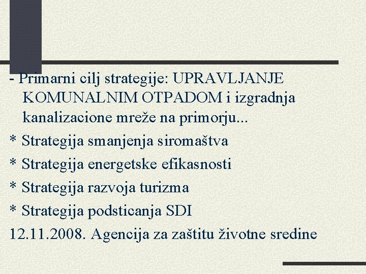 - Primarni cilj strategije: UPRAVLJANJE KOMUNALNIM OTPADOM i izgradnja kanalizacione mreže na primorju. .