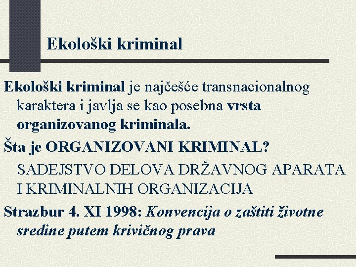 Ekološki kriminal je najčešće transnacionalnog karaktera i javlja se kao posebna vrsta organizovanog kriminala.