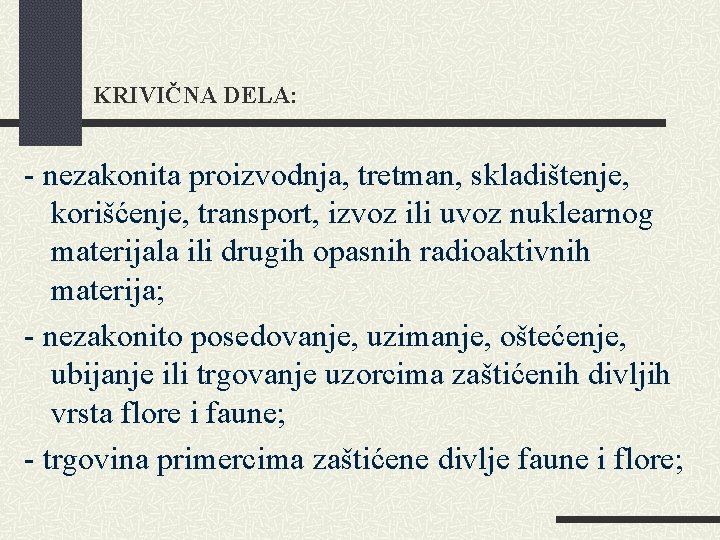 KRIVIČNA DELA: - nezakonita proizvodnja, tretman, skladištenje, korišćenje, transport, izvoz ili uvoz nuklearnog materijala