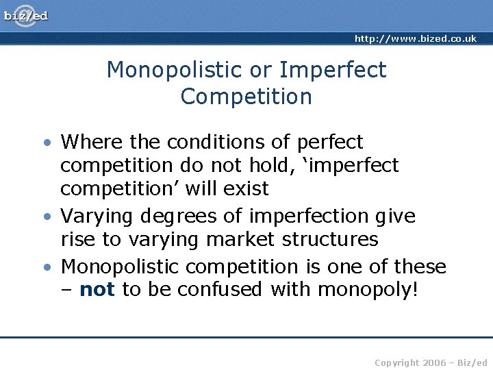 http: //www. bized. co. uk Monopolistic or Imperfect Competition • Where the conditions of