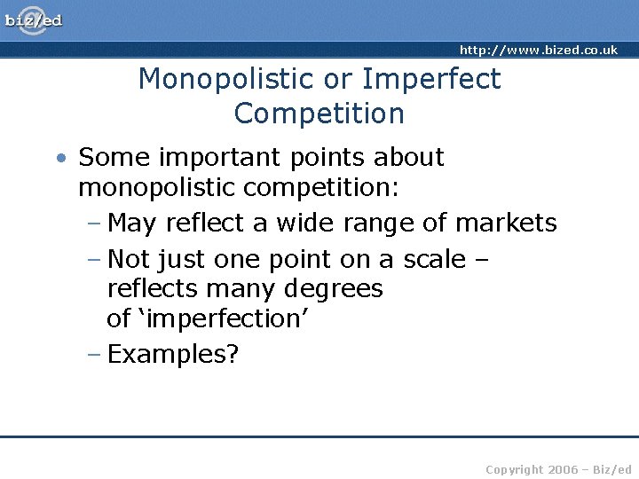 http: //www. bized. co. uk Monopolistic or Imperfect Competition • Some important points about