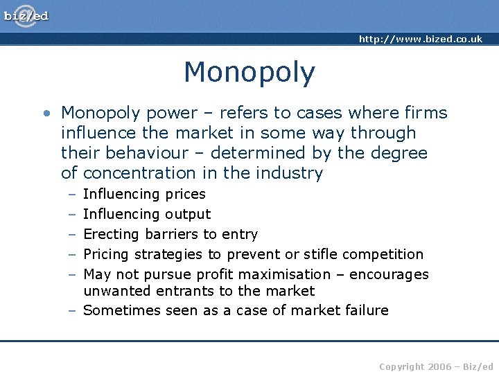 http: //www. bized. co. uk Monopoly • Monopoly power – refers to cases where