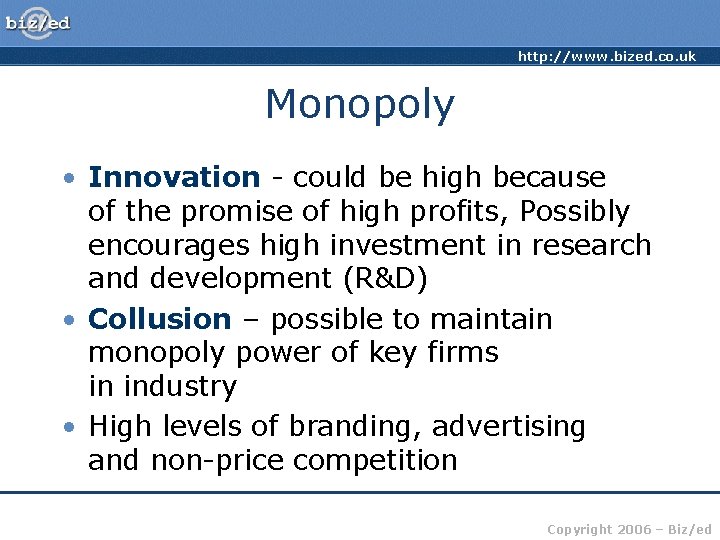 http: //www. bized. co. uk Monopoly • Innovation - could be high because of
