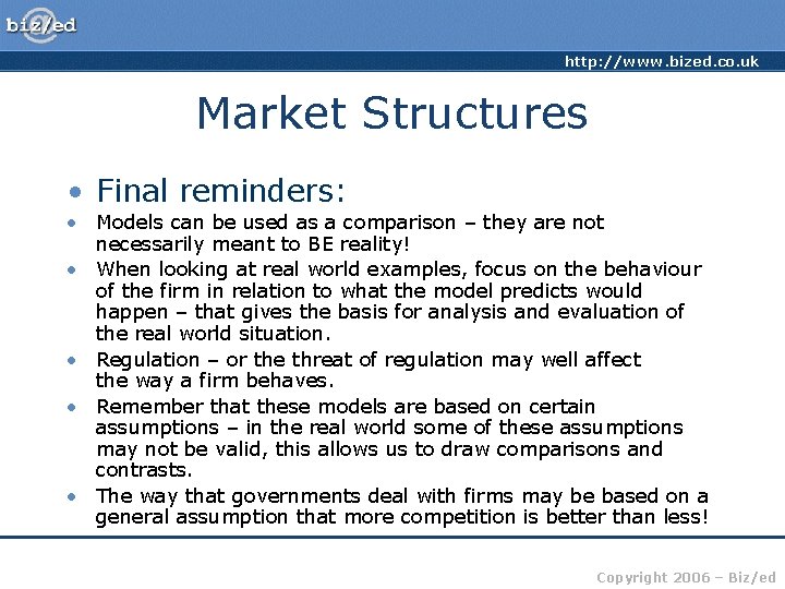 http: //www. bized. co. uk Market Structures • Final reminders: • Models can be