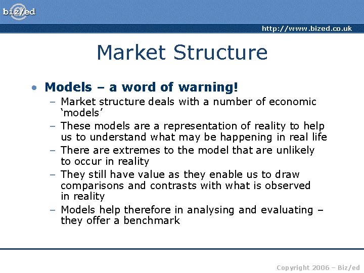 http: //www. bized. co. uk Market Structure • Models – a word of warning!
