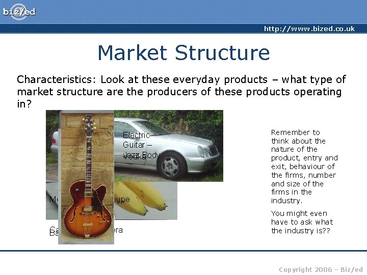 http: //www. bized. co. uk Market Structure Characteristics: Look at these everyday products –