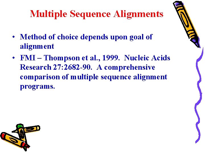 Multiple Sequence Alignments • Method of choice depends upon goal of alignment • FMI Multiple Sequence Alignments • Method of choice depends upon goal of alignment • FMI