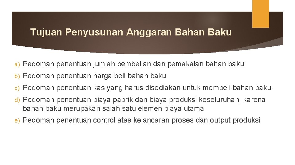 Tujuan Penyusunan Anggaran Bahan Baku a) Pedoman penentuan jumlah pembelian dan pemakaian bahan baku