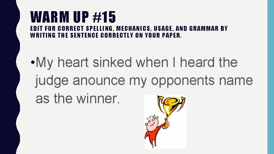 WARM UP #15 EDIT FOR CORRECT SPELLING, MECHANICS, USAGE, AND GRAMMAR BY WRITING THE WARM UP #15 EDIT FOR CORRECT SPELLING, MECHANICS, USAGE, AND GRAMMAR BY WRITING THE