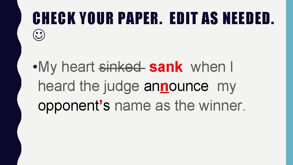 CHECK YOUR PAPER. EDIT AS NEEDED. • My heart sinked sank when I heard CHECK YOUR PAPER. EDIT AS NEEDED. • My heart sinked sank when I heard