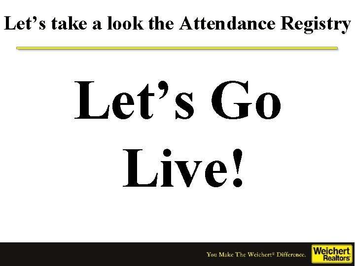 Let’s take a look the Attendance Registry Let’s Go Live! 