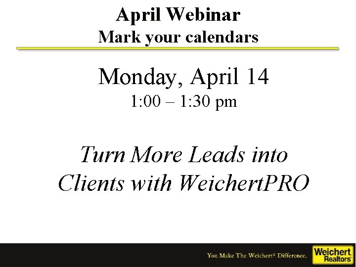 April Webinar Mark your calendars Monday, April 14 1: 00 – 1: 30 pm