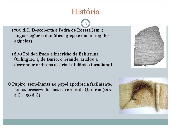 História 3 – 1700 d. C. Descoberta a Pedra de Roseta (em 3 línguas