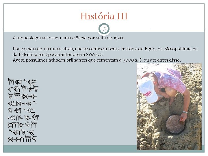 História III 5 A arqueologia se tornou uma ciência por volta de 1920. Pouco