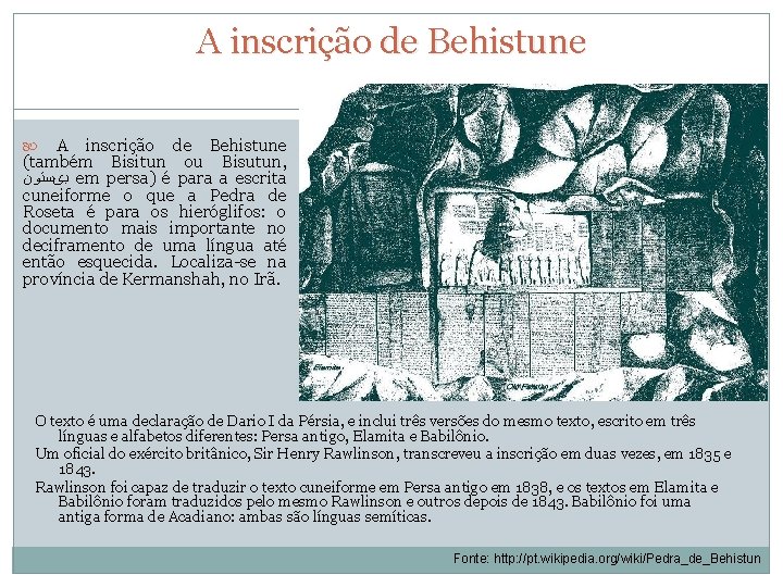 A inscrição de Behistune 7 A inscrição de Behistune (também Bisitun ou Bisutun, ﺑیﺴﺘﻮﻥ