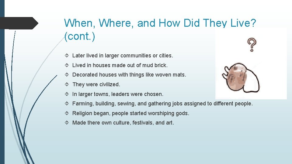 When, Where, and How Did They Live? (cont. ) Later lived in larger communities