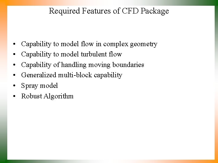 Required Features of CFD Package • • • Capability to model flow in complex