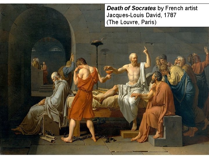 Death of Socrates by French artist Jacques-Louis David, 1787 (The Louvre, Paris) 