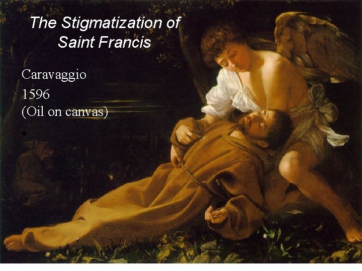 The Stigmatization of Saint Francis Caravaggio 1596 (Oil on canvas) • 