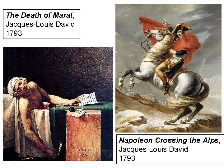 The Death of Marat, Jacques-Louis David 1793 Napoleon Crossing the Alps, Jacques-Louis David 1793