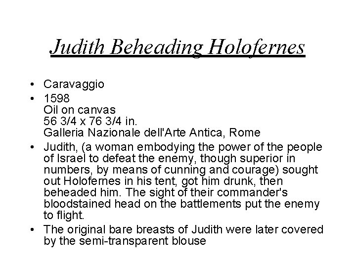 Judith Beheading Holofernes • Caravaggio • 1598 Oil on canvas 56 3/4 x 76