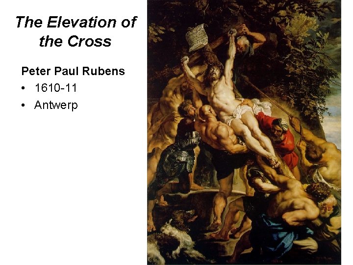 The Elevation of the Cross Peter Paul Rubens • 1610 -11 • Antwerp 