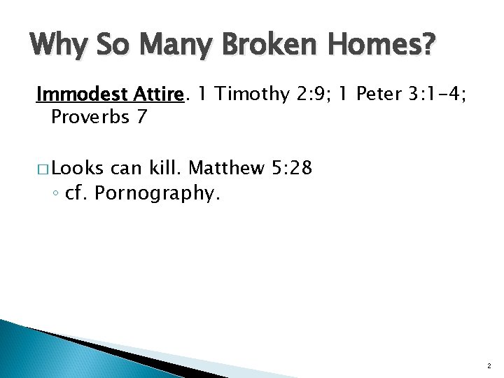 Why So Many Broken Homes? Immodest Attire. 1 Timothy 2: 9; 1 Peter 3: