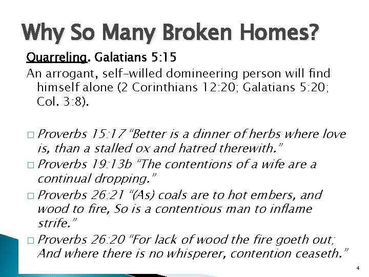 Why So Many Broken Homes? Quarreling. Galatians 5: 15 An arrogant, self-willed domineering person