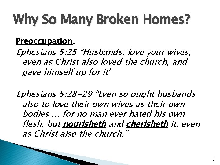 Why So Many Broken Homes? Preoccupation. Ephesians 5: 25 “Husbands, love your wives, even