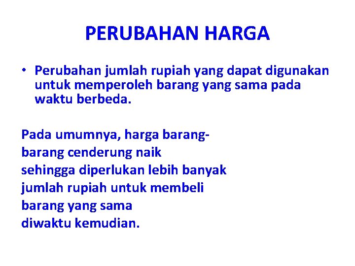 PERUBAHAN HARGA • Perubahan jumlah rupiah yang dapat digunakan untuk memperoleh barang yang sama