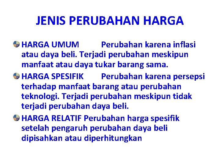 JENIS PERUBAHAN HARGA UMUM Perubahan karena inflasi atau daya beli. Terjadi perubahan meskipun manfaat