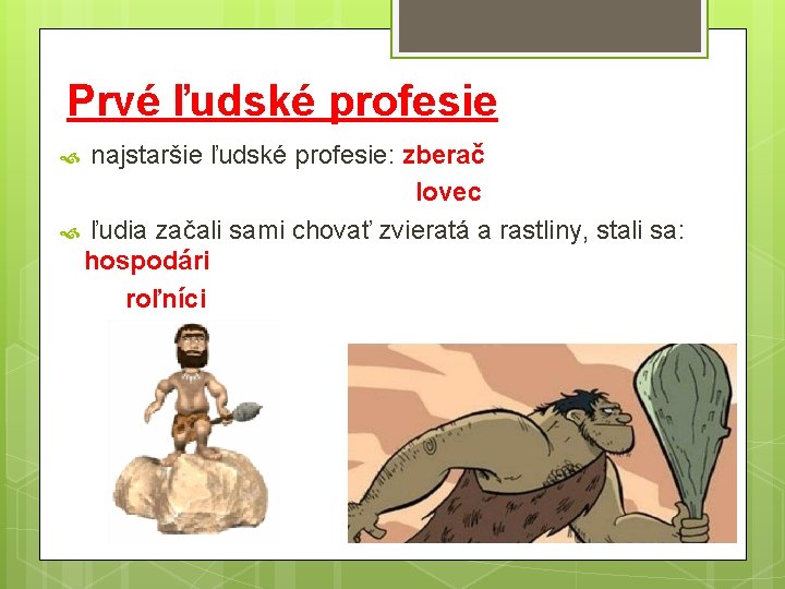 Prvé ľudské profesie najstaršie ľudské profesie: zberač lovec ľudia začali sami chovať zvieratá a