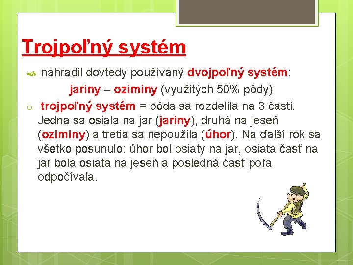 Trojpoľný systém o nahradil dovtedy používaný dvojpoľný systém: jariny – oziminy (využitých 50% pôdy)