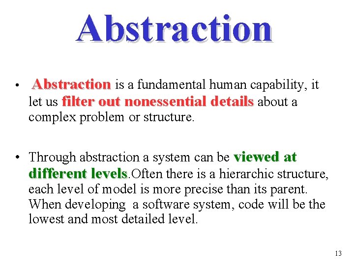 Abstraction • Abstraction is a fundamental human capability, it let us filter out nonessential
