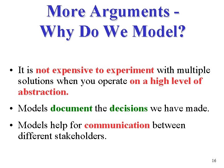 More Arguments Why Do We Model? • It is not expensive to experiment with