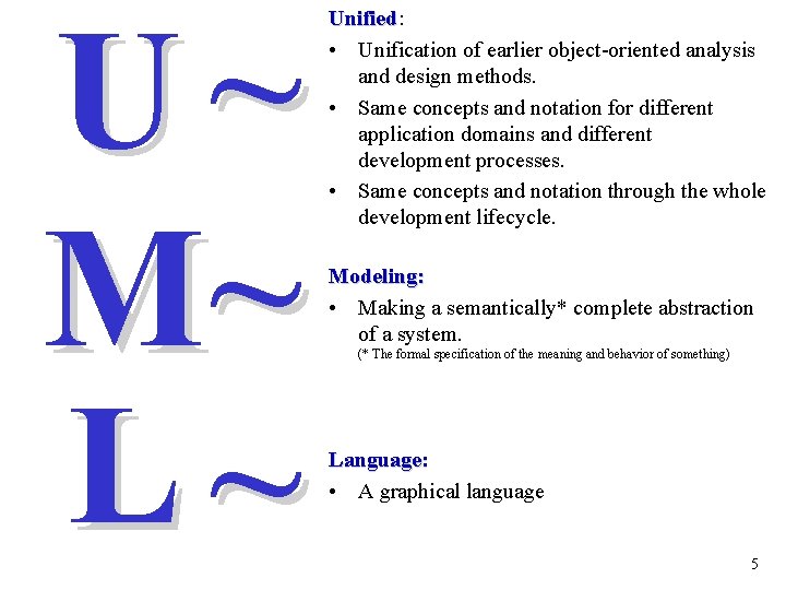 U~ M~ L~ Unified: Unified • Unification of earlier object-oriented analysis and design methods.