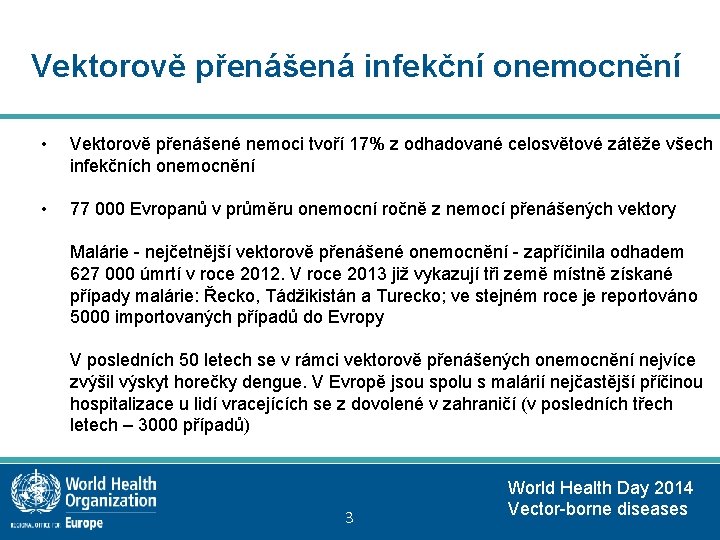 Vektorově přenášená infekční onemocnění • Vektorově přenášené nemoci tvoří 17% z odhadované celosvětové zátěže