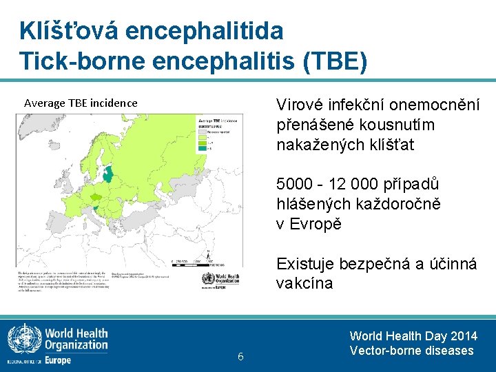 Klíšťová encephalitida Tick-borne encephalitis (TBE) Average TBE incidence Virové infekční onemocnění přenášené kousnutím nakažených