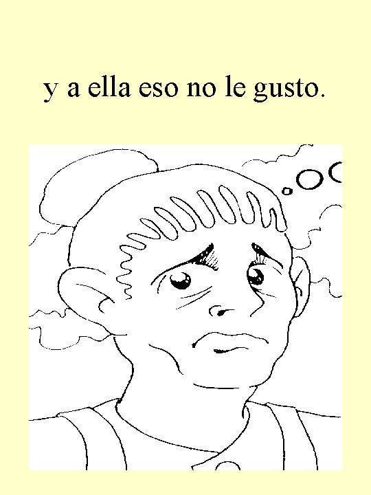 y a ella eso no le gusto. 