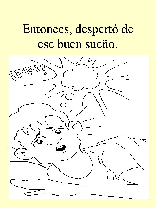 Entonces, despertó de ese buen sueño. 