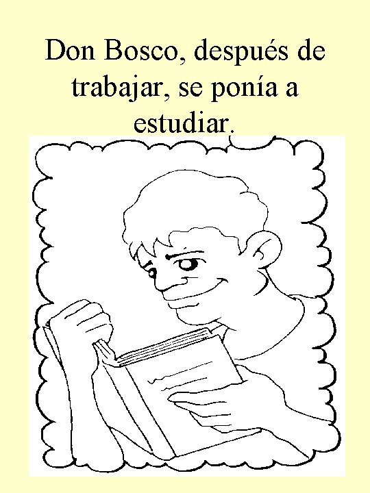 Don Bosco, después de trabajar, se ponía a estudiar. 