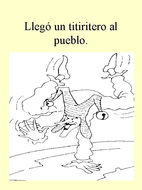 Llegó un titiritero al pueblo. 