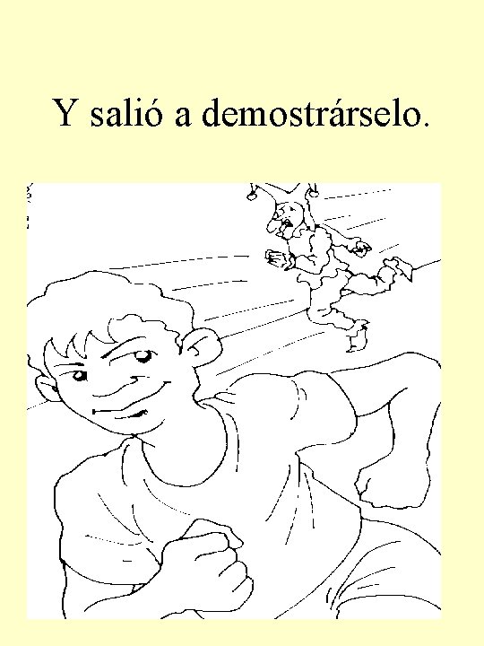 Y salió a demostrárselo. 