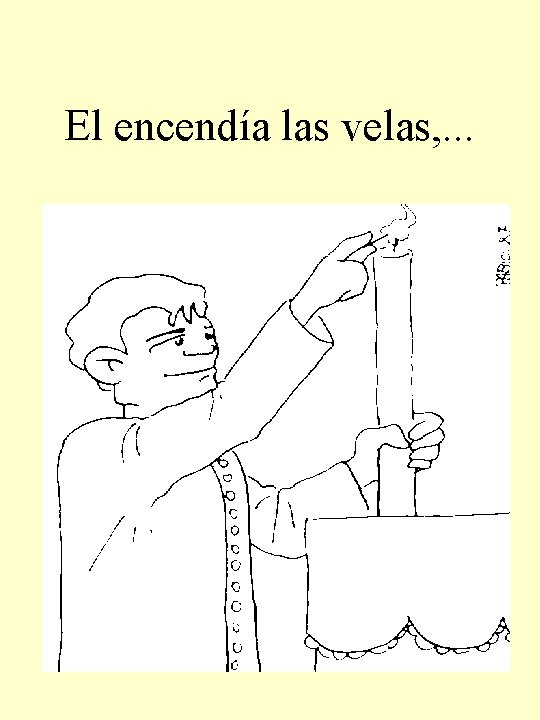 El encendía las velas, . . . 