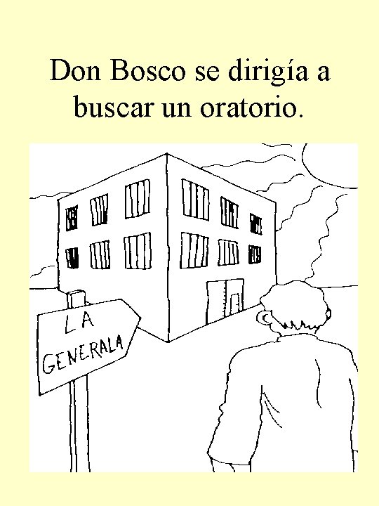 Don Bosco se dirigía a buscar un oratorio. 