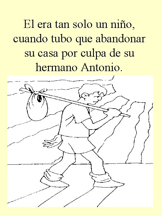 El era tan solo un niño, cuando tubo que abandonar su casa por culpa