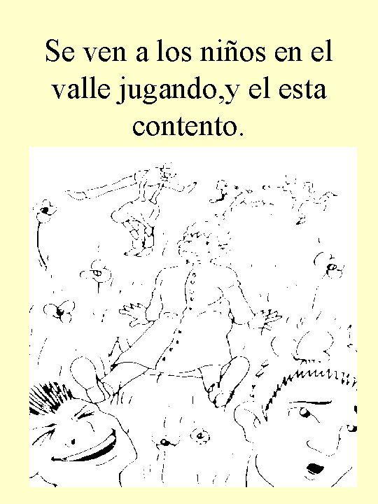 Se ven a los niños en el valle jugando, y el esta contento. 