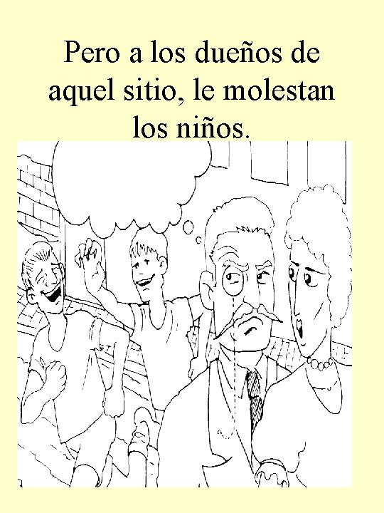 Pero a los dueños de aquel sitio, le molestan los niños. 
