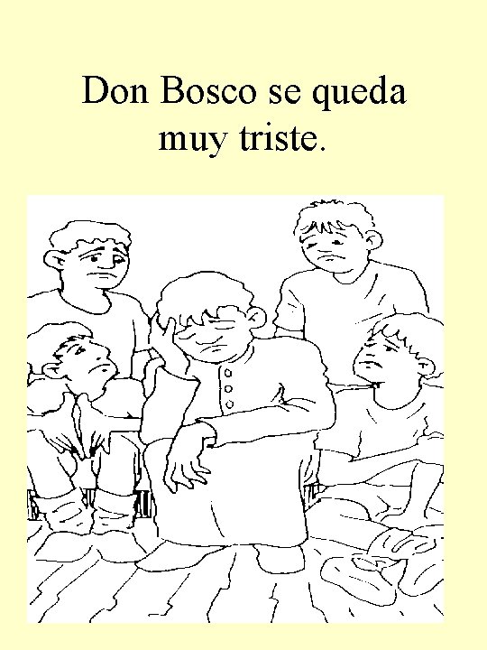 Don Bosco se queda muy triste. 